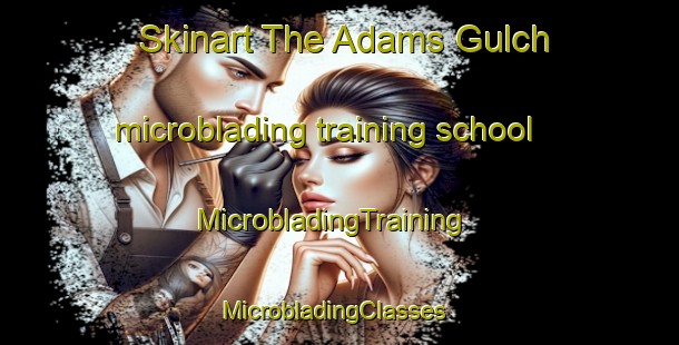 Skinart The Adams Gulch microblading training school | MicrobladingTraining | MicrobladingClasses | SkinartTraining-Canada