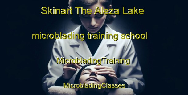 Skinart The Aleza Lake microblading training school | #MicrobladingTraining #MicrobladingClasses #SkinartTraining-Canada