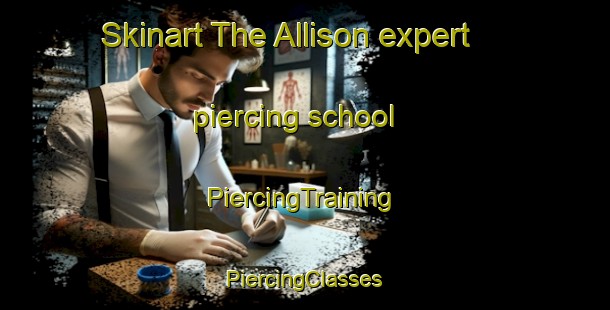 Skinart The Allison expert piercing school | #PiercingTraining #PiercingClasses #SkinartTraining-Canada