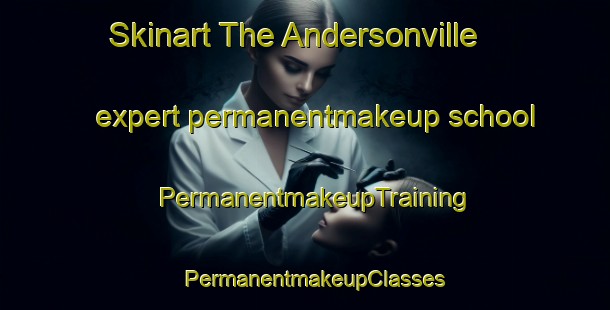 Skinart The Andersonville expert permanentmakeup school | PermanentmakeupTraining | PermanentmakeupClasses | SkinartTraining-Canada