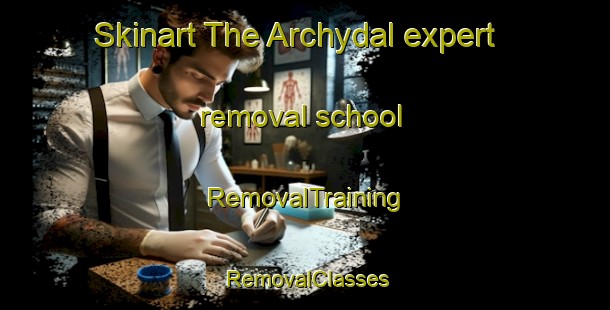 Skinart The Archydal expert removal school | RemovalTraining | RemovalClasses | SkinartTraining-Canada