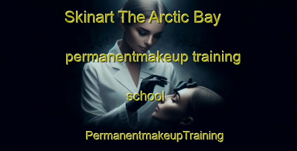 Skinart The Arctic Bay permanentmakeup training school | #PermanentmakeupTraining #PermanentmakeupClasses #SkinartTraining-Canada