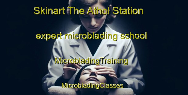 Skinart The Athol Station expert microblading school | MicrobladingTraining | MicrobladingClasses | SkinartTraining-Canada