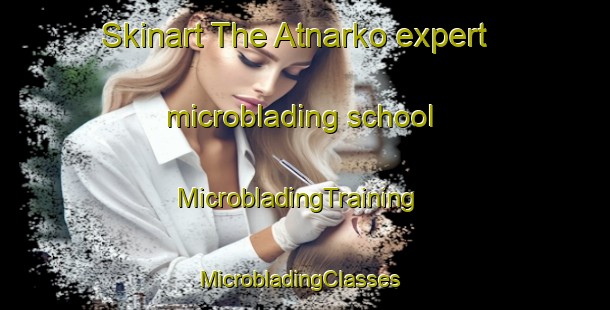 Skinart The Atnarko expert microblading school | MicrobladingTraining | MicrobladingClasses | SkinartTraining-Canada