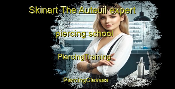 Skinart The Auteuil expert piercing school | PiercingTraining | PiercingClasses | SkinartTraining-Canada
