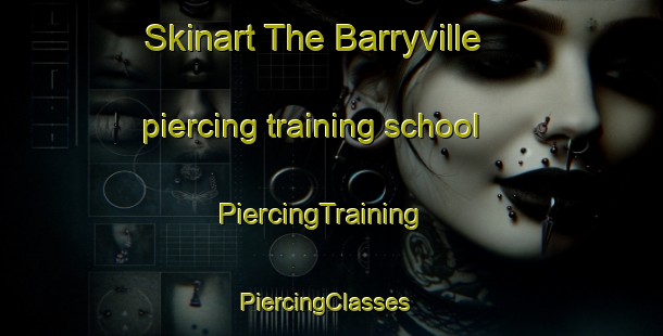 Skinart The Barryville piercing training school | PiercingTraining | PiercingClasses | SkinartTraining-Canada
