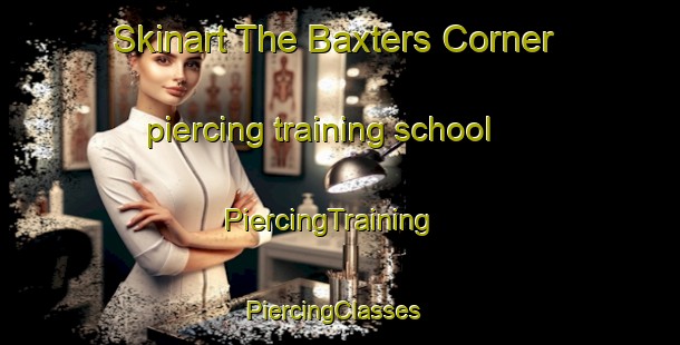 Skinart The Baxters Corner piercing training school | PiercingTraining | PiercingClasses | SkinartTraining-Canada