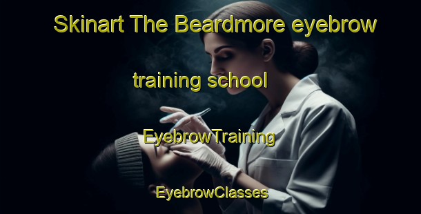Skinart The Beardmore eyebrow training school | EyebrowTraining | EyebrowClasses | SkinartTraining-Canada