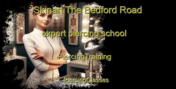 Skinart The Bedford Road expert piercing school | PiercingTraining | PiercingClasses | SkinartTraining-Canada