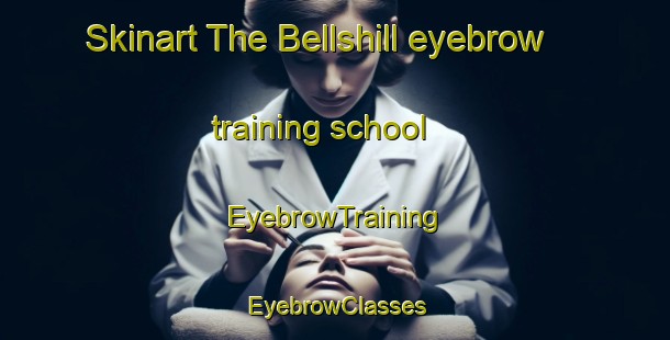 Skinart The Bellshill eyebrow training school | EyebrowTraining | EyebrowClasses | SkinartTraining-Canada