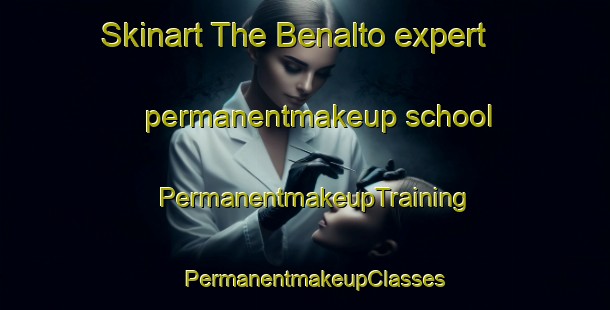Skinart The Benalto expert permanentmakeup school | PermanentmakeupTraining | PermanentmakeupClasses | SkinartTraining-Canada