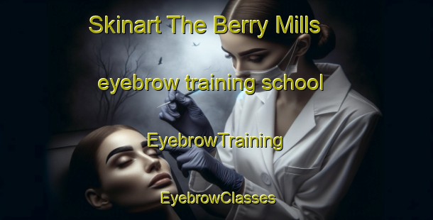 Skinart The Berry Mills eyebrow training school | EyebrowTraining | EyebrowClasses | SkinartTraining-Canada