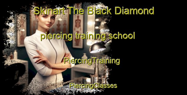 Skinart The Black Diamond piercing training school | #PiercingTraining #PiercingClasses #SkinartTraining-Canada