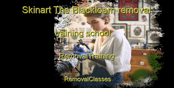 Skinart The Blackloam removal training school | RemovalTraining | RemovalClasses | SkinartTraining-Canada