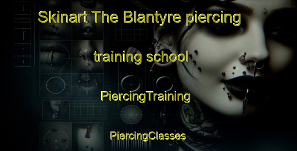 Skinart The Blantyre piercing training school | #PiercingTraining #PiercingClasses #SkinartTraining-Canada