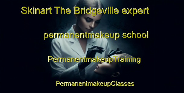Skinart The Bridgeville expert permanentmakeup school | PermanentmakeupTraining | PermanentmakeupClasses | SkinartTraining-Canada