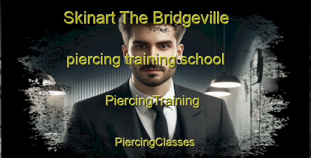 Skinart The Bridgeville piercing training school | #PiercingTraining #PiercingClasses #SkinartTraining-Canada