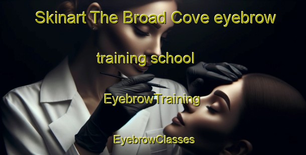 Skinart The Broad Cove eyebrow training school | EyebrowTraining | EyebrowClasses | SkinartTraining-Canada