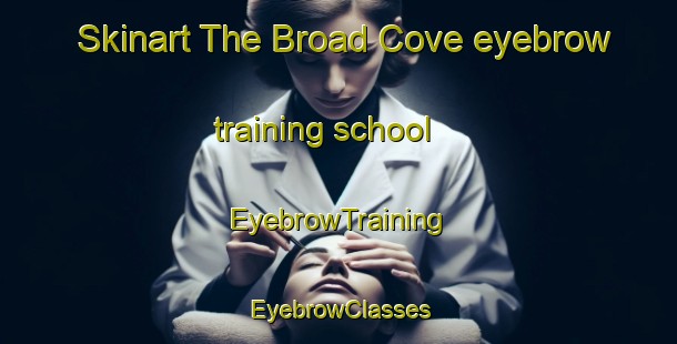 Skinart The Broad Cove eyebrow training school | EyebrowTraining | EyebrowClasses | SkinartTraining-Canada
