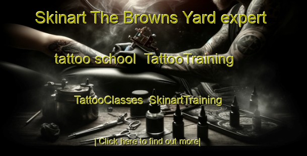 Skinart The Browns Yard expert tattoo school | TattooTraining | TattooClasses | SkinartTraining-Canada
