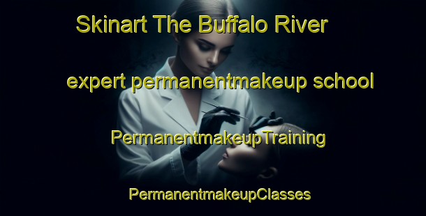 Skinart The Buffalo River expert permanentmakeup school | PermanentmakeupTraining | PermanentmakeupClasses | SkinartTraining-Canada