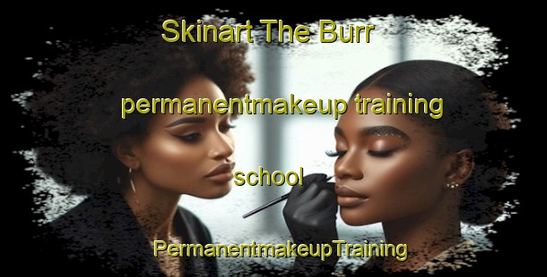 Skinart The Burr permanentmakeup training school | PermanentmakeupTraining | PermanentmakeupClasses | SkinartTraining-Canada