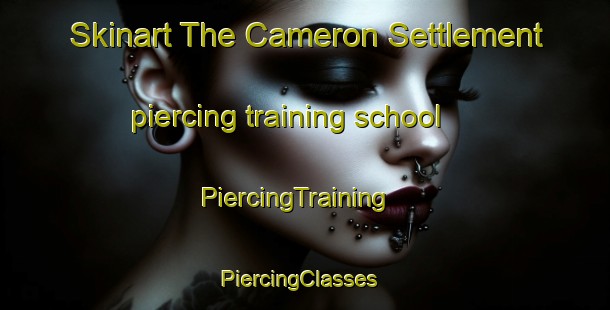 Skinart The Cameron Settlement piercing training school | PiercingTraining | PiercingClasses | SkinartTraining-Canada