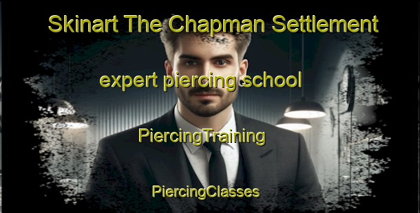 Skinart The Chapman Settlement expert piercing school | PiercingTraining | PiercingClasses | SkinartTraining-Canada