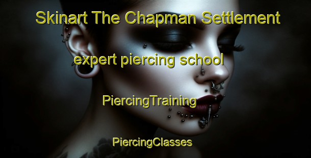 Skinart The Chapman Settlement expert piercing school | PiercingTraining | PiercingClasses | SkinartTraining-Canada