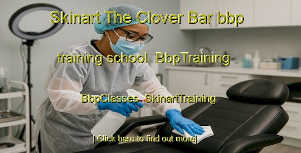 Skinart The Clover Bar bbp training school | BbpTraining | BbpClasses | SkinartTraining-Canada