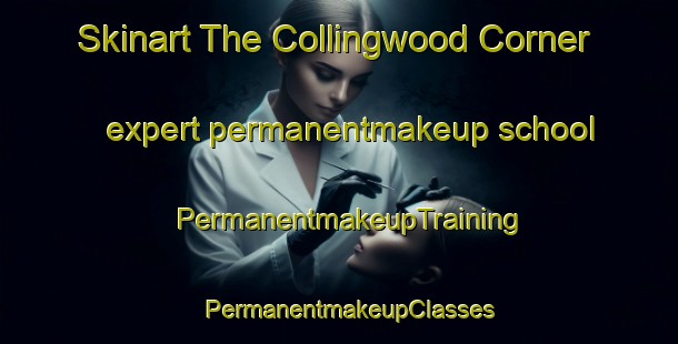 Skinart The Collingwood Corner expert permanentmakeup school | PermanentmakeupTraining | PermanentmakeupClasses | SkinartTraining-Canada