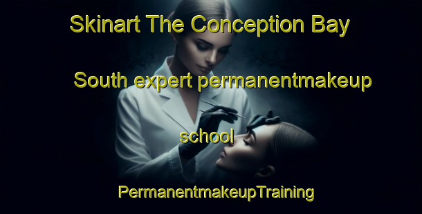 Skinart The Conception Bay South expert permanentmakeup school | PermanentmakeupTraining | PermanentmakeupClasses | SkinartTraining-Canada