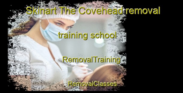 Skinart The Covehead removal training school | RemovalTraining | RemovalClasses | SkinartTraining-Canada