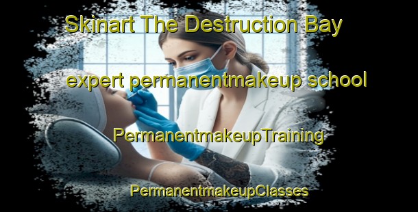 Skinart The Destruction Bay expert permanentmakeup school | #PermanentmakeupTraining #PermanentmakeupClasses #SkinartTraining-Canada