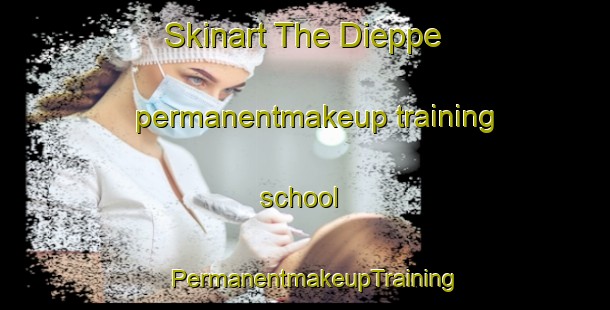 Skinart The Dieppe permanentmakeup training school | PermanentmakeupTraining | PermanentmakeupClasses | SkinartTraining-Canada
