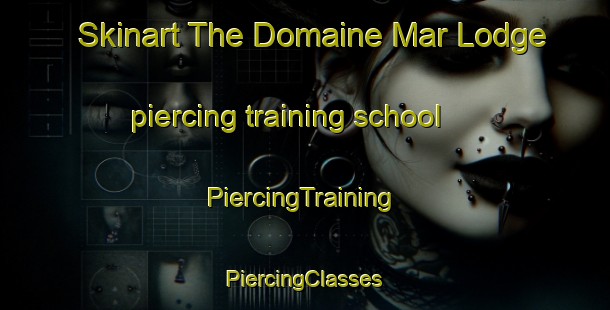 Skinart The Domaine Mar Lodge piercing training school | #PiercingTraining #PiercingClasses #SkinartTraining-Canada