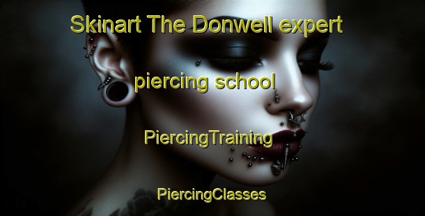 Skinart The Donwell expert piercing school | #PiercingTraining #PiercingClasses #SkinartTraining-Canada