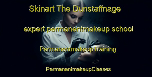 Skinart The Dunstaffnage expert permanentmakeup school | PermanentmakeupTraining | PermanentmakeupClasses | SkinartTraining-Canada