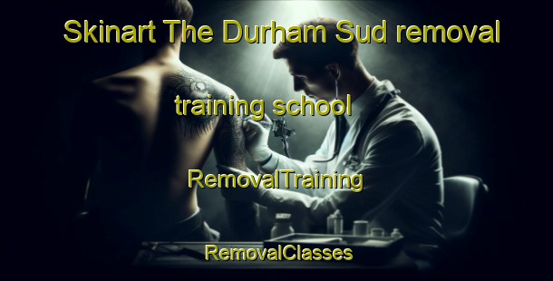 Skinart The Durham Sud removal training school | RemovalTraining | RemovalClasses | SkinartTraining-Canada