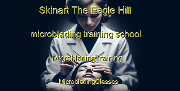 Skinart The Eagle Hill microblading training school | MicrobladingTraining | MicrobladingClasses | SkinartTraining-Canada