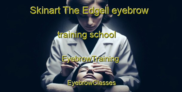 Skinart The Edgell eyebrow training school | EyebrowTraining | EyebrowClasses | SkinartTraining-Canada