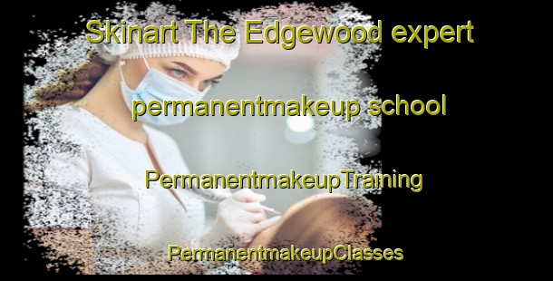 Skinart The Edgewood expert permanentmakeup school | PermanentmakeupTraining | PermanentmakeupClasses | SkinartTraining-Canada
