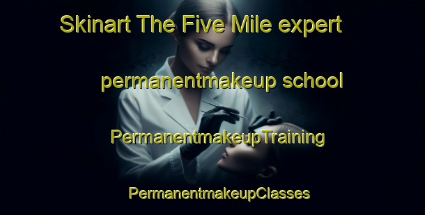 Skinart The Five Mile expert permanentmakeup school | PermanentmakeupTraining | PermanentmakeupClasses | SkinartTraining-Canada