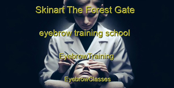Skinart The Forest Gate eyebrow training school | EyebrowTraining | EyebrowClasses | SkinartTraining-Canada
