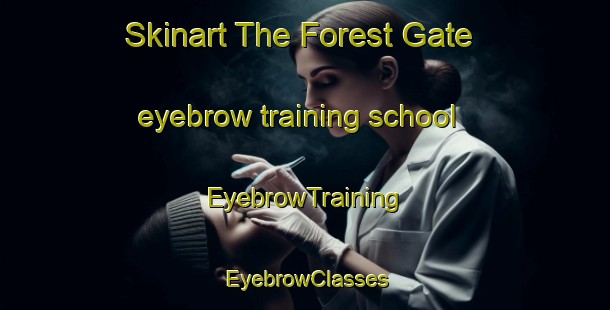 Skinart The Forest Gate eyebrow training school | EyebrowTraining | EyebrowClasses | SkinartTraining-Canada