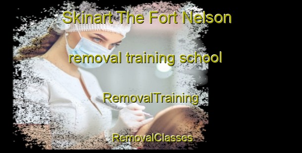 Skinart The Fort Nelson removal training school | RemovalTraining | RemovalClasses | SkinartTraining-Canada
