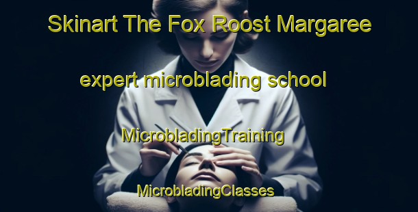 Skinart The Fox Roost Margaree expert microblading school | MicrobladingTraining | MicrobladingClasses | SkinartTraining-Canada
