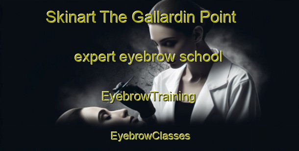 Skinart The Gallardin Point expert eyebrow school | EyebrowTraining | EyebrowClasses | SkinartTraining-Canada