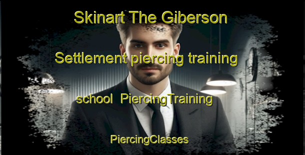 Skinart The Giberson Settlement piercing training school | PiercingTraining | PiercingClasses | SkinartTraining-Canada