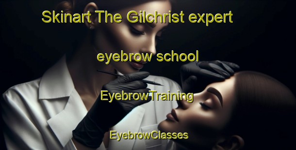 Skinart The Gilchrist expert eyebrow school | EyebrowTraining | EyebrowClasses | SkinartTraining-Canada